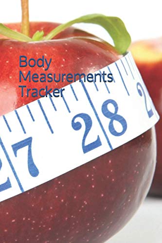 Body Measurements Tracker: Care Book, Loss Journal, Gym Notebook, Before After, Chest, Arms, Hips, Thighs, Calves, Weight, Size, Date & Note 120 ... 9 in (15.24 x 22.86 cm), Lifestyle & Wellness