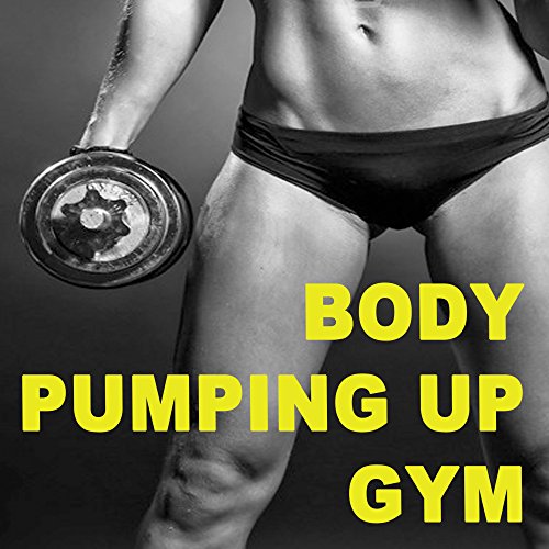 Body Pumping up Gym (The Best Music for Aerobics, Pumpin' Cardio Power, Plyo, Exercise, Steps, Barré, Routine, Curves, Sculpting, Abs, Butt, Lean, Twerk, Slim Down Fitness Workout)