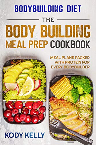 Bodybuilding Diet: THE BODY BUILDING MEAL PREP COOKBOOK : Meal Plans Packed With Protein For Every Bodybuilder (English Edition)