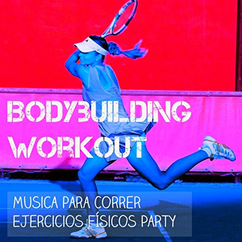 Bodybuilding Workout - Musica para Correr Ejercicios Físicos Party con Sonidos Deep House Techno Electro Bodybuilding Workout - Musica para Correr Ejercicios Físicos Party con Sonidos Deep House Techno Electro