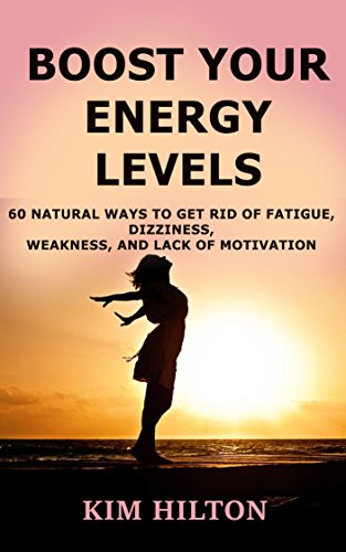 Boost Your Energy Levels: 60 Natural Ways to Get Rid of Fatigue, Dizziness, Weakness, And Lack of Motivation (English Edition)