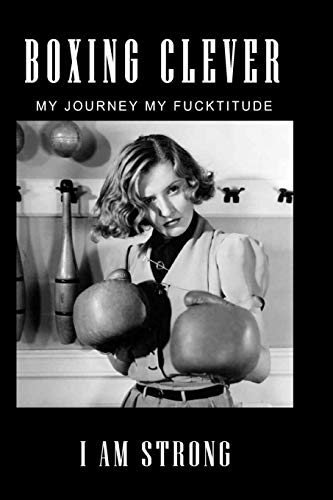 Boxing Clever: The Best Ultimate Savvy Self Strengthening Kick Ass Dark At Heart Prompt Journal With Sassy Attitude & Gratitude For Empowering All The Women In You