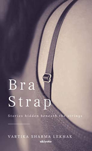 Bra Strap: Stories hidden beneath the strings (English Edition) Bra Strap: Stories hidden beneath the strings (English Edition)