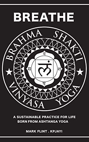 Brahma Shakti Vinyasa Yoga: A sustainable practice for life, born from Ashtanga yoga (English Edition)