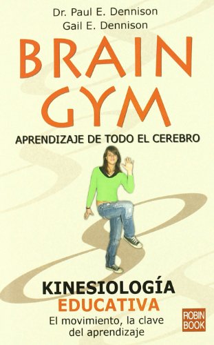 Brain gym. Aprendizaje de todo el cerebro: Un nuevo sistema de aprendizaje para padres y educadores mediante la aplicación de los métodos kinesiológicos.