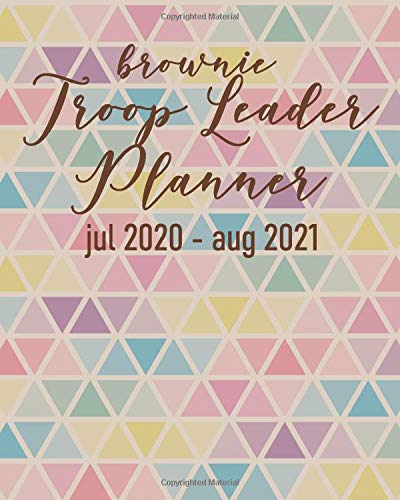 Brownie Troop Leader Planner: A Must-Have Troop Organizer , Dated Jul 2020 - Aug 2021