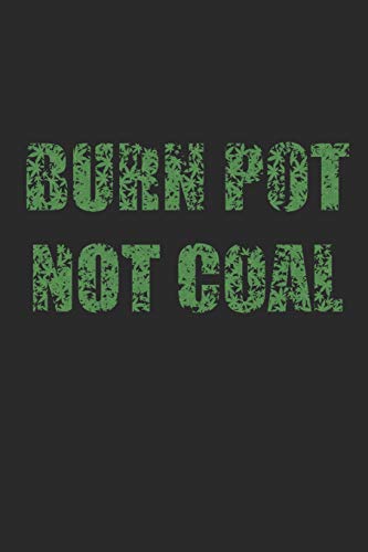 Burn Pot Not Coal: Weed Cannabis Catalog Logbook / Marijuana Log Book / Notebook / Journal / Strain Review Rating Burn Pot Not Coal: Weed Cannabis Catalog Logbook / Marijuana Log Book / Notebook / Journal / Strain Review Rating