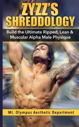 By Aesthetic Department, Mt. Olympus Zyzz's Shreddology: Build the Ultimate Ripped, Lean & Muscular Alpha Male Physique Paperback - April 2014