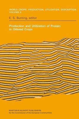 By Bunting, E. S. Production and Utilization of Protein in Oilseed Crops: Proceedings of a Seminar in the EEC Programme of Coordination of Research on the Improvement ... Production, Utilization and Description) Paperback - October 2011
