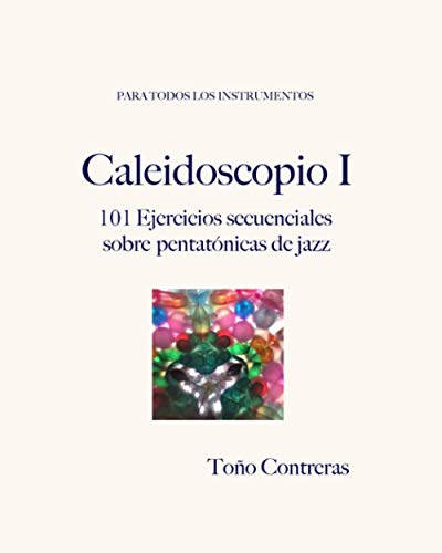 Caleidoscopio I: 101 Ejercicios Secuenciales Sobre Pentatónicas de Jazz