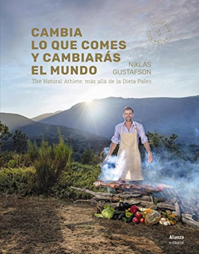 Cambia lo que comes y cambiarás el mundo: The Natural Athlete: más allá de la dieta Paleo (Libros Singulares (LS))