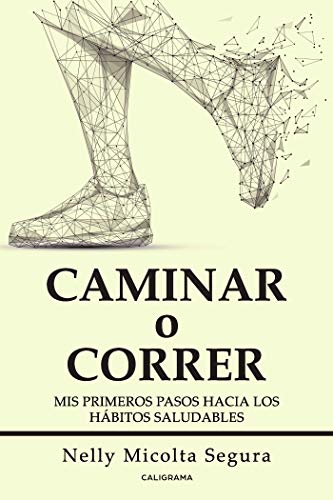 Caminar o correr: Mis primeros pasos hacia los hábitos saludables Caminar o correr: Mis primeros pasos hacia los hábitos saludables