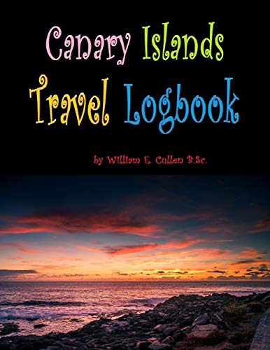 Canary Islands Travel Logbook: You will need to visit all of these islands! 120 pages for your stays in the Canary Islands