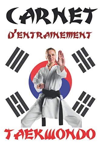 Carnet d'entrainement taekwondo: Pour bien suivre son entrainement au taekwondo, ce carnet pré-rempli de 101 pages va vous permettre de noter toutes ... - Se range facilement dans un sac de sport.