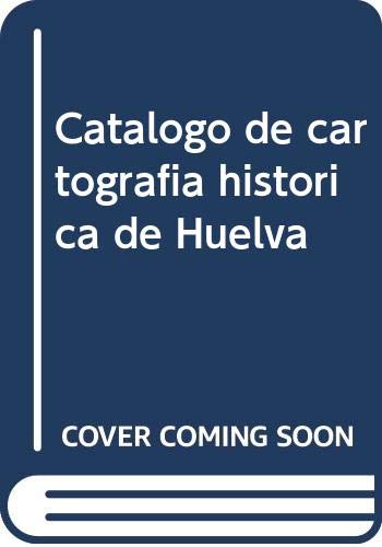 Catálogo de cartografía histórica de Huelva Catálogo de cartografía histórica de Huelva