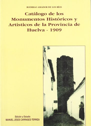 Catálogo de los monumentos históricos y artísticos de la provincia de Huelva Catálogo de los monumentos históricos y artísticos de la provincia de Huelva
