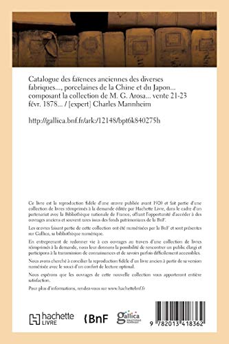 Catalogue des faïences anciennes des diverses fabriques, porcelaines de la Chine et du Japon: , composant la collection de M. G. Arosa. Vente 21-23 févr. 1878 (Arts)