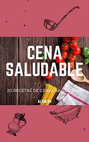 Cenas Saludables: 20 recetas de Cenas saludables sencillas para hacer en casa Cenas Saludables: 20 recetas de Cenas saludables sencillas para hacer en casa