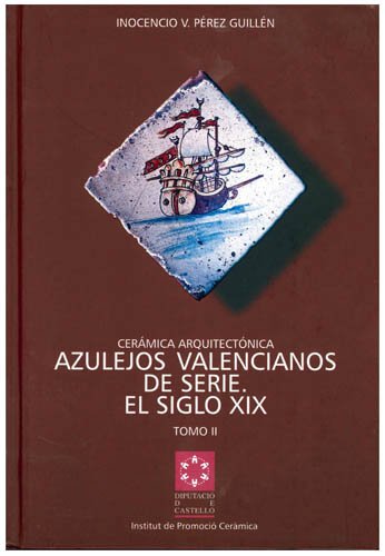 Cerámica arquitectónica : los azulejos valencianos de serie : El siglo XIX : tomos I, II Y III (Ceràmica)