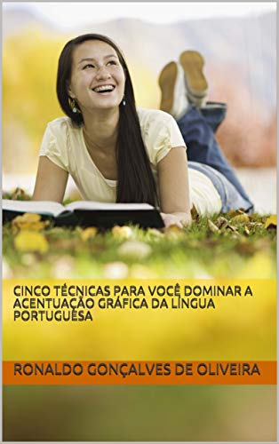 CINCO TÉCNICAS PARA VOCÊ DOMINAR A ACENTUAÇÃO GRÁFICA DA LÍNGUA PORTUGUESA (Portuguese Edition)