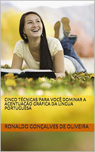 CINCO TÉCNICAS PARA VOCÊ DOMINAR A ACENTUAÇÃO GRÁFICA DA LÍNGUA PORTUGUESA (Portuguese Edition) CINCO TÉCNICAS PARA VOCÊ DOMINAR A ACENTUAÇÃO GRÁFICA DA LÍNGUA PORTUGUESA (Portuguese Edition)