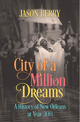 City of a Million Dreams: A History of New Orleans at Year 300 (English Edition)