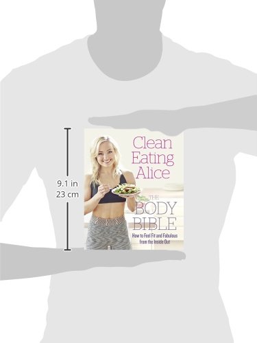 Clean Eating Alice The Body Bible: Feel Fit and Fabulous from the Inside Out