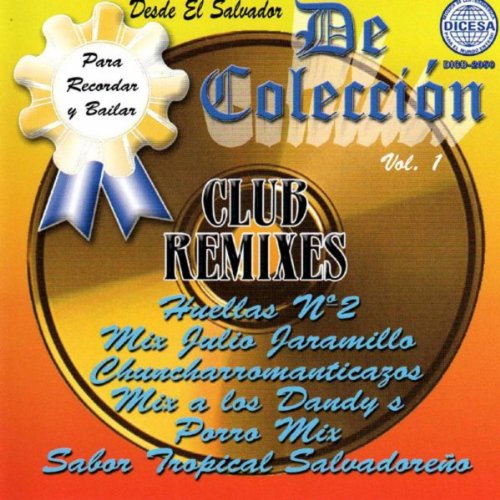Club Remixes De Coleccion - Desde El Salvador Vol. 1 Club Remixes De Coleccion - Desde El Salvador Vol. 1