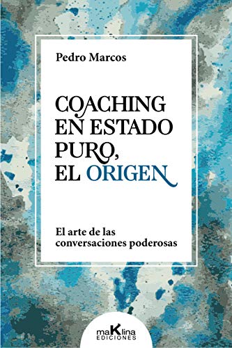 COACHING EN ESTADO PURO, EL ORIGEN: "El arte de las conversaciones poderosas" COACHING EN ESTADO PURO, EL ORIGEN: "El arte de las conversaciones poderosas"