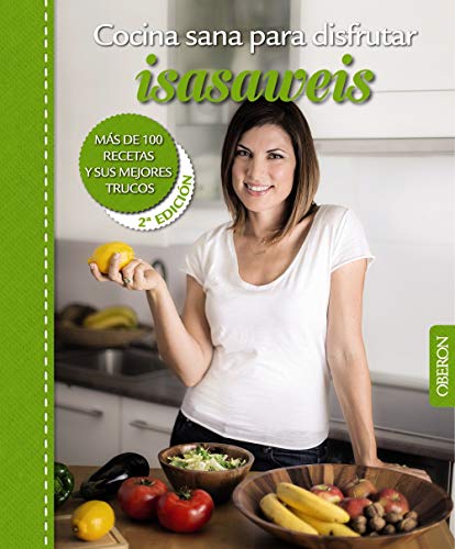 Cocina sana para disfrutar. Isasaweis. Más De 100 Recetas Y Sus Mejores Trucos (Libros Singulares)