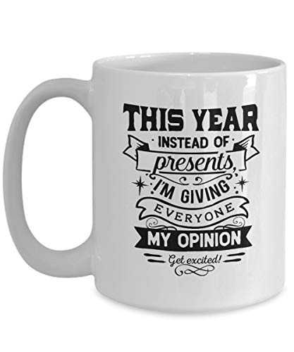 Coffee Mug, 11 oz My Opinion- Funny Christmas Mug- Funny Mug- This Year Instead of Presents I'm Giving Everyone My Opinion- Opinion Gift- Funny Gift