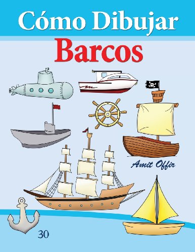 Cómo Dibujar: Barcos: Libros de Dibujo: Volume 30 (Cómo Dibujar Comics)