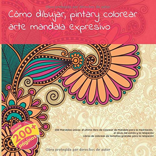 Cómo dibujar, pintar y colorear arte Mandala expresivo - 200 Mandalas únicos: el último libro de colorear de Mandala para la meditación, el alivio del ... de tamaños grandes para la relajación Cómo dibujar, pintar y colorear arte Mandala expresivo - 200 Mandalas únicos: el último libro de colorear de Mandala para la meditación, el alivio del ... de tamaños grandes para la relajación
