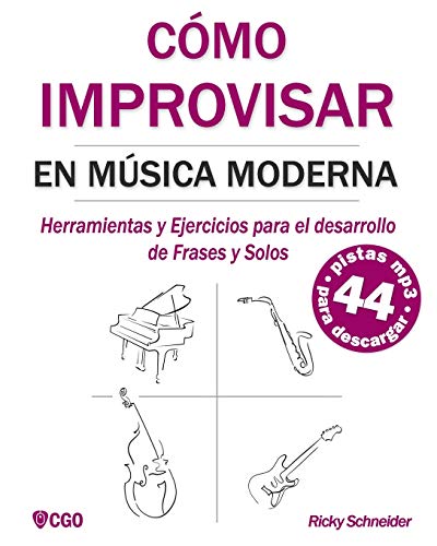 CÓMO IMPROVISAR EN MÚSICA MODERNA: Herramientas y Ejercicios para el desarrollo de Frases y Solos