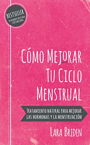 Cómo mejorar tu ciclo menstrual: Tratamiento natural para mejorar las hormonas y la menstruación