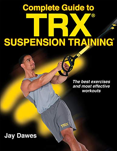 Complete Guide to TRX Suspension Training Complete Guide to TRX Suspension Training