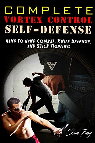 Complete Vortex Control Self Defense: Hand to Hand Combat, Knife Defense, and Stick Fighting: 6
