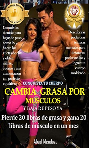 CONQUISTA TU CUERPO CAMBIA GRASA POR MÚSCULOS Y BAJA DE PESO YA!: Pierde 20 Libras de Grasa y Gana 20 Libras de Musculo en un Mes CONQUISTA TU CUERPO CAMBIA GRASA POR MÚSCULOS Y BAJA DE PESO YA!: Pierde 20 Libras de Grasa y Gana 20 Libras de Musculo en un Mes