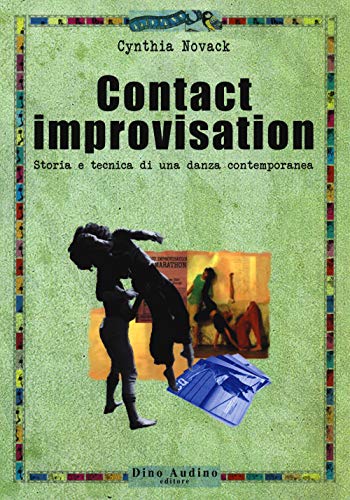 Contact improvisation. Storia e tecnica di una danza contemporanea (Ricerche)