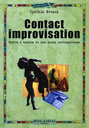 Contact improvisation. Storia e tecnica di una danza contemporanea (Ricerche) Contact improvisation. Storia e tecnica di una danza contemporanea (Ricerche)