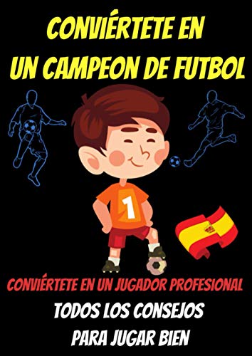 Conviertete en un campeon de futbol -libro futbol españa-libro atletico de madrid-quiero ser futbolista-tecnica futbol: guia de futbol-vamos al ... futbol sala-ejercicios futbol niños