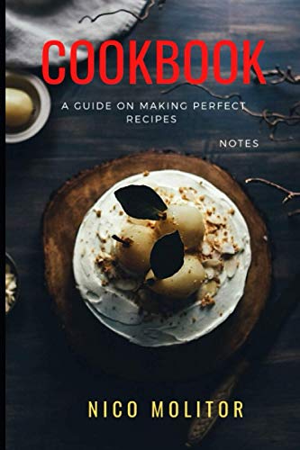 Cookbook: A Guide on Making Perfect Recipes: Notes Cookbook: A Guide on Making Perfect Recipes: Notes