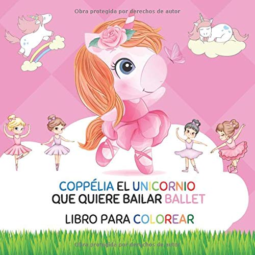 Coppélia el unicornio que quiere bailar ballet. Libro para colorear: (Castellano - A Partir De 3 Años - (Libros Jugar Y Pintar), Laberintos - caligrafía)