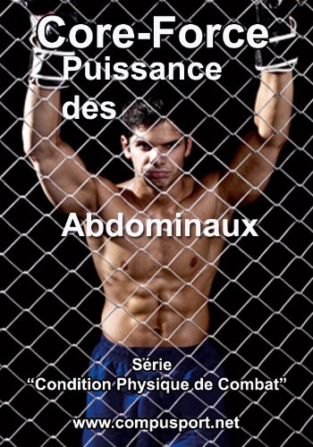 Core Force, Puissance des Abdominaux (Core Force: Condition Physique de Combat t. 1) (French Edition)