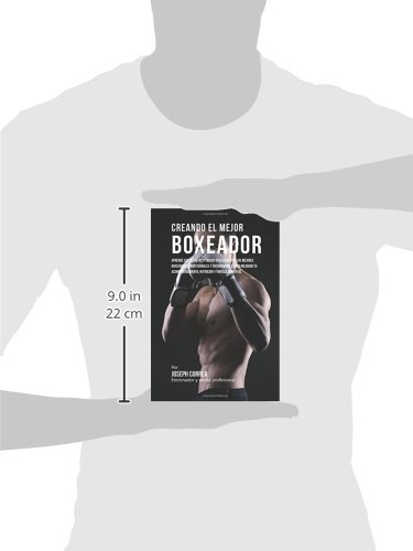 Creando el Mejor Boxeador: Aprende los secretos y trucos utilizados por los mejores boxeadores profesionales y entrenadores, para mejorar tu acondicionamiento, nutricion y fortaleza Mental Creando el Mejor Boxeador: Aprende los secretos y trucos utilizados por los mejores boxeadores profesionales y entrenadores, para mejorar tu acondicionamiento, nutricion y fortaleza Mental
