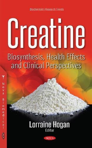 Creatine: Biosynthesis, Health Effects & Clinical Perspectives (Biochemistry Research Trends S)