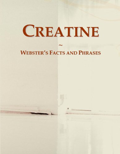 Creatine: Webster's Facts and Phrases Creatine: Webster's Facts and Phrases
