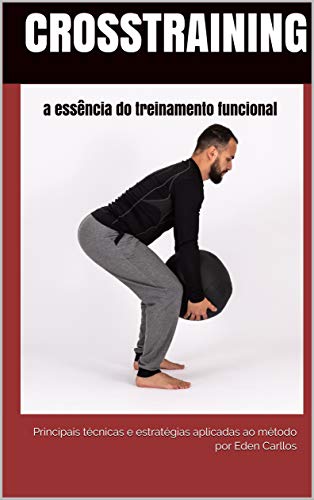 CrossTraining a essência do treinamento funcional: principais técnicas e estratégias aplicadas ao método (Educação Física Livro 1) (Portuguese Edition)