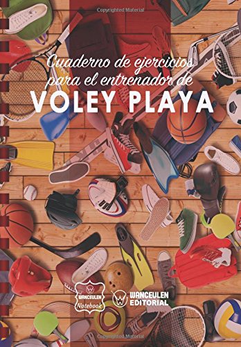 Cuaderno de Ejercicios para el Entrenador de Voley Playa Cuaderno de Ejercicios para el Entrenador de Voley Playa