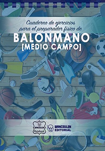 Cuaderno de Ejercicios para el Preparador Físico de Balonmano (Medio Campo)